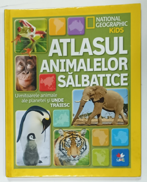ATLASUL  ANIMALELOR SALBATICE , UIMITOARELE ANIMALE ALE PLANETEI SI UNDE TRAIESC , 2015