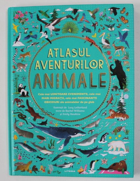 ATLASUL AVENTURILOR - ANIMALE - texte de RACHEL WILLIAMS si EMILY HAWKINS , ilsutratii de LUCY LETHERLAND , 2021