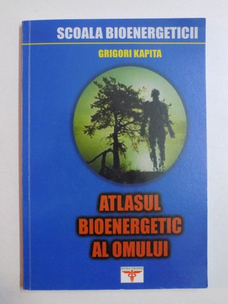 ATLASUL BIOENERGETIC AL OMULUI de GRIGORI KAPITA, VOL 1 , 2006