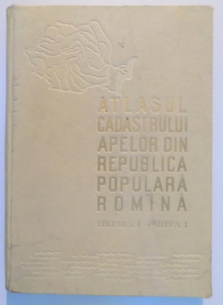 ATLASUL CADASTRULUI APELOR DIN REPUBLICA POPULARA ROMANA , VOL I , PARTEA I , 1964