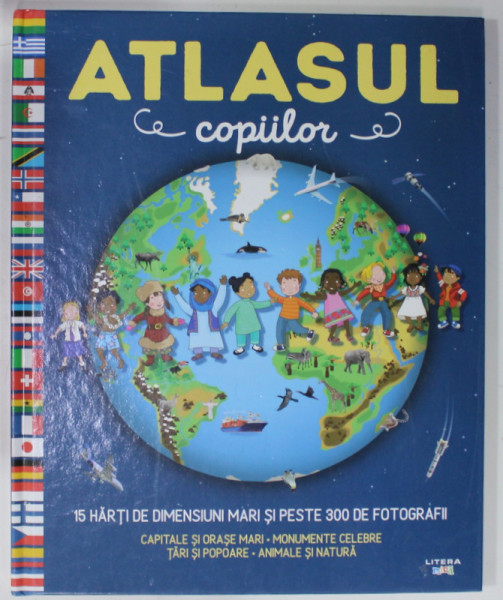 ATLASUL COPIILOR , 15 HARTI DE DIMENSIUNI MARI SI PESTE 300 DE FOTOGRAFII , de VALERIE LE DU , ilustratii de LAURA TAVAZZI , 2021