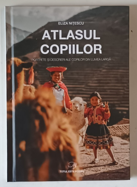 ATLASUL COPIILOR , PORTRETE SI DESCRIERI ALE COPIILOR DIN LUMEA LARGA de ELIZA NITESCU , 2024