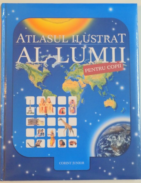 ATLASUL ILUSTRAT AL LUMII PENTRU COPII , ILUSTRATII DE GARY HINCKS SI STEVE NOON , 2009