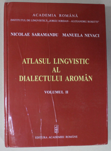 ATLASUL LINGVISTIC AL DIALECTULUI AROMAN , VOLUMUL II de NICOLAE SARAMANDU si MANUELA NEVACI , 2020 , COPERTA CU DEFECTE , DEDICATIE *