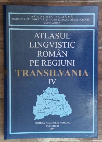 ATLASUL LINGVISTIC ROMAN PE REGIUNI , TRANSILVANIA , VOLUMUL IV , editie coordonata de GRIGORE RUSU ... DUMITRU LOSONTI , 2006