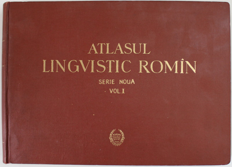 ATLASUL LINGVISTIC ROMIN , SERIE NOUA , VOLUMUL I , sub redactia lui EMIL PETROVICI , 1955