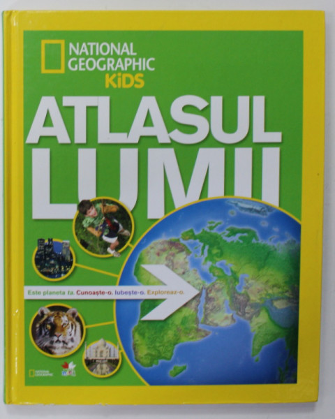 ATLASUL LUMII PENTRU TINERI EXPLORATORI , NATIONAL GEOGRAPHIC KIDS , TEXT IN LIMBA ROMANA , 2011