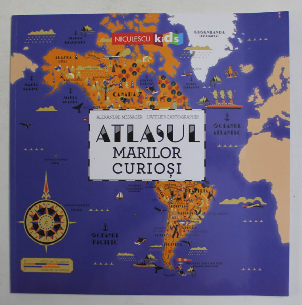 ATLASUL MARILOR CURIOSI de ALEXANDRE MESAGER si L 'ATELIER CARTOGRAPHIK , 2021