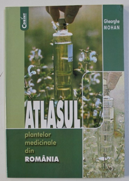 ATLASUL PLANTELOR MEDICINALE DIN ROMANIA de GHEORGHE MOHAN , 2001
