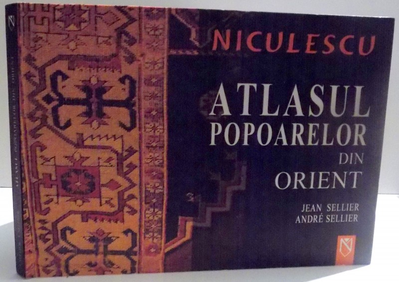 ATLASUL POPOARELOR DIN ORIENT , ORIENTUL MIJLOCIU , CAUCAZ , ASIA CENTRALA de JEAN SELLIER , ANDRE SELLIER , 2006
