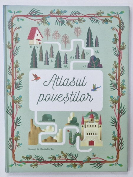 ATLASUL POVESTILOR , ilustratii de CLAUDIA BORDIN , 2018