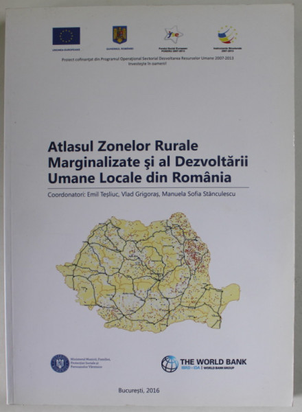 ATLASUL ZONELOR RURALE MARGINALIZATE SI AL DEZVOLATRII UMANE LOCALE DIN ROMANIA , coordonatori EMIL TESLIUC ...MANUELA SOFIE STANCULESCU , 2016