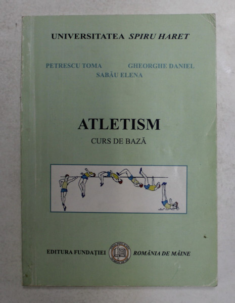 ATLETISM - CURS DE BAZA de TOMA PETRESCU ..ELENA SABAU , 2006