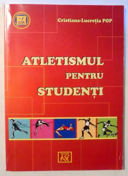 ATLETISMUL PENTRU STUDENTI de CRISTIANA-LUCRETIA POP , 2013