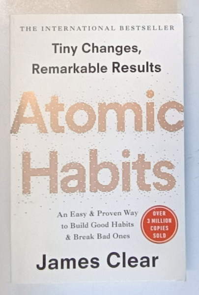ATOMIC HABITS by JAMES CLEAR , TINY CHANGES , REMARKABLE RESULTS , 2018