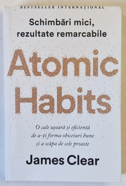 ATOMIC HABITS - SCHIMBARI MICI , REZULTATE REMARCABILE de JAMES CLEAR , 2019