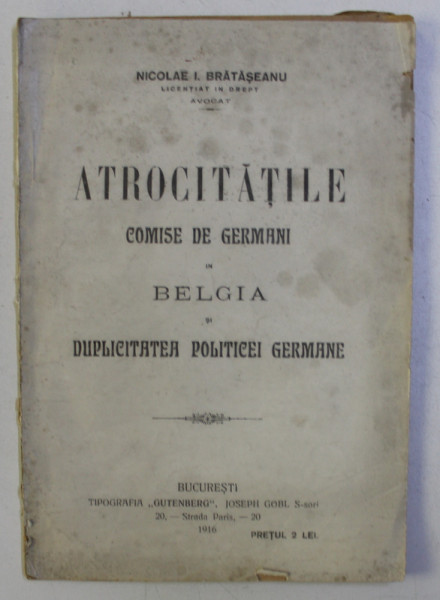 ATROCITATILE COMISE DE GERMANI IN BELGIA si DUPLICITATEA POLITICEI GERMANE de NICOLAE I. BRATASEANU , 1916
