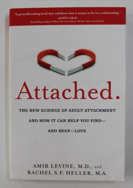 ATTACHED. THE NEW SCIENCE OF ADULT ATTACHEMENT AND HOW IT CAN HELP YOU FIND - AND KEEP - LOVE by AMIR LEVINE / RACHEL S.F. HELLER , 2011