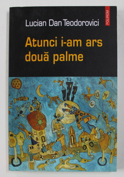 ATUNCI I-AM ARS DOUA PALME de LUCIAN DAN TEODOROVICI , 2004