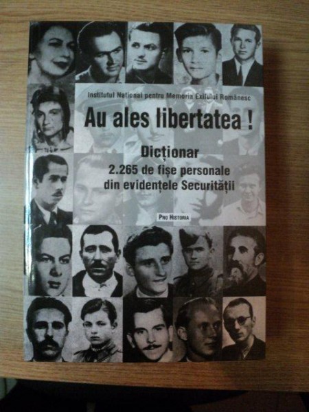 AU ALES LIBERTATEA , DICTIONAR 2265 DE FISE PERSONALE DIN EVIDENTELE SECURITATII , 2007 * PREZINTA PETE PE BLOCUL DE FILE