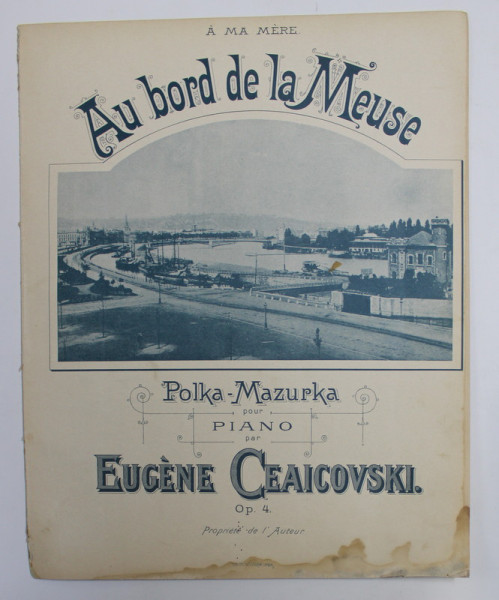 AU BORD DE LA MEUSE , POLKA - MAZURKA POUR PIANO par EUGENE CEAICOVSKI , SFARSITUL SECOLULUI XIX , PREZINTA HALOURI DE APA *