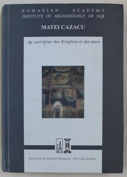 AU CARREFOUR DES EMPIRES ET DES MERS , ETUDES D ' HISTOIRE MEDIEVALE ET MODERNE par EMANUEL CONSTANTIN ANTOCHE et LIDIA COTOVANU , 2015