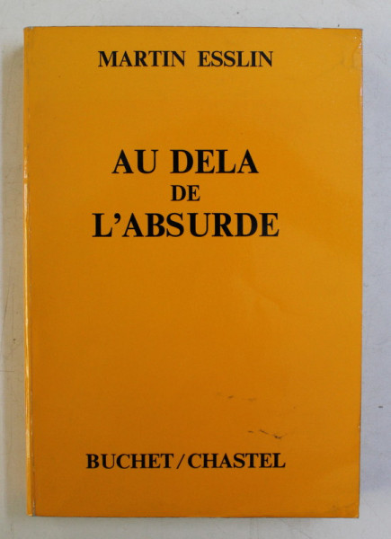 AU DELA DE L 'ABSURDE ( CRITICA TEATRALA )  par MARTIN ESSLIN , 1970
