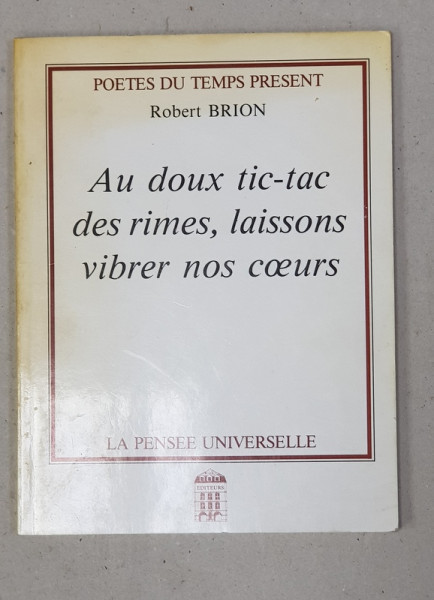 AU DOUX TIC- TAC DES RIMES , LAISSONS VIBRER NOS COEURS par ROBERT BRION , 1993 , DEDICATIE *