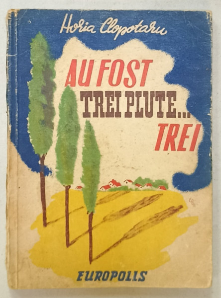 AU FOST TREI PLUTE ...TREI de HORIA CLOPOTARU , 1947 , DEDICATIE *