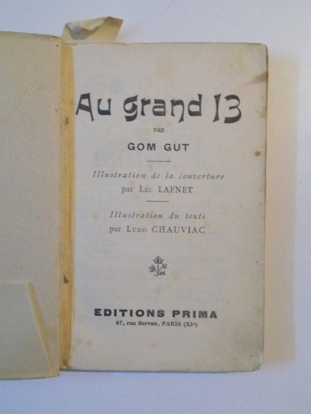 AU GRAND 13 PAR GOM GUT , ILUSTRATION DE LA CONVERTURE PAR LUC LAFNET , ILLUSTRAION DU TEXT PAR LUDO CHAUVIAC , EDITION PRIMA , 1926