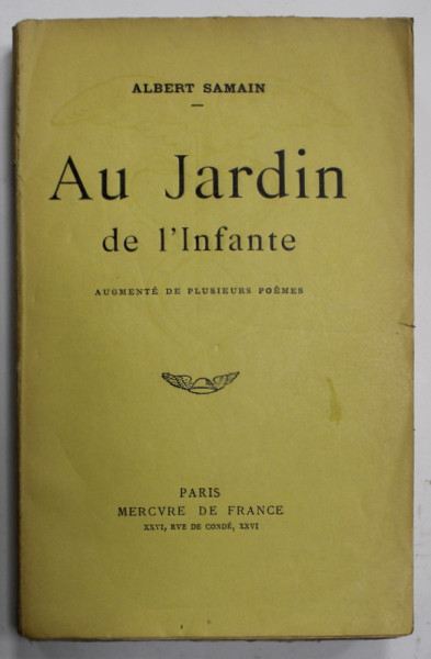 AU JARDIN DE L ' INFANTE par ALBERT SAMAIN , POEMES , 1922 , PREZINTA SUBLINIERI *