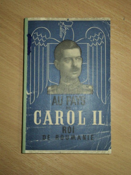 AU PAYS DE CAROL II ROI DE ROUMANIE, IN TARA REGELUI CAROL AL II-LEA REGELE ROMANIEI, MICHELLE DEROYER, PARIS 1939 CU DEDICATIA AUTORULUI