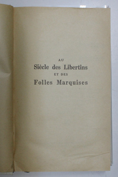 AU SIECLE DES LIBERTINS ET DES FOLLES MARQUISES - LES PLUS BELLES PAGES GALANTES DU XVIII e SIECLE par DIDEROT ...ANDRE CHENIER , ETC . , EDITIE INTERBELICA