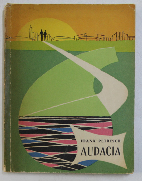 AUDACIA de IOANA PETRESCU , ILUSTRATII de ECATERINA DRAGANOVICI , 1963