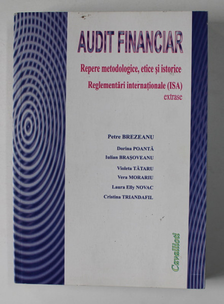 AUDIT FINANCIAR - REPERE METODOLOGICE , ETICE SI ISTORICE , REGLEMENTARI INTERNATIONALE - ISA - EXTRASE de PETRE BREZEANU ...CRISTINA TRIANDAFIL , 2008