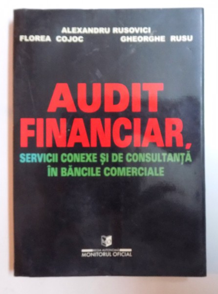 AUDIT FINANCIAR , SERVICII CONEXE SI DE CONSULTANTA IN BANCILE COMERCIALE de ALEXANDRU RUSOVICI ...GHEORGHE RUSU , 2001