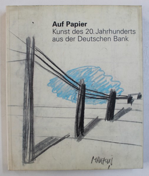 AUF PAPIER - KUNST DES 20. JAHRHUNDERTS AUS DER DEUTSCHEN BANK von PETER BEYE ...HERBERT ZAPP , 1995
