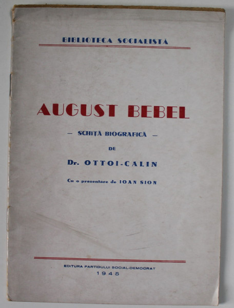 AUGUST BEBEL - SCHITA BIOGRAFICA de Dr. OTTOI - CALIN , 1945