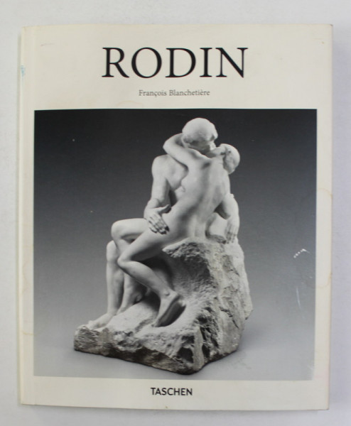 AUGUSTE RODIN  1840 - 1917 by FRANCOIS BLANCHETIERE , 2017