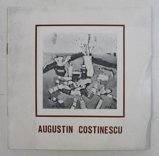 AUGUSTIN COSTINESCU , CATALOG DE EXPOZITIE , PICTURA , GUASE , DESEN , APTRILIE 1986