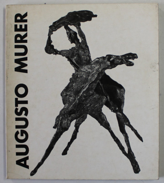 AUGUSTO MURER , SCUPTOR de CONSTANTIN PRUT , 1974