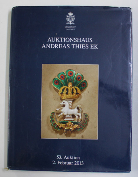 AUKTIONSHAUS ANDREAS THIES - 53. AUCTION - BEDEUTENDE ORDEN DER DEUTSCHEN STAATEN BIS 1918 , ORDEN UND MILITARIA ALLER LANDER UND EPOCHEN , 2013