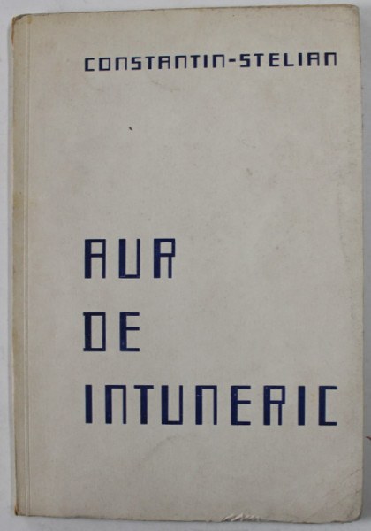 AUR DE INTUNERIC , poezii de CONSTANTIN - STELIAN , cu un autoportet inedit si PATRU PLANSE IN LINOLEUM de R. RYBICZKA , 1942 , DEDICATIE * , TIRAJ 1000 EXEMPLARE