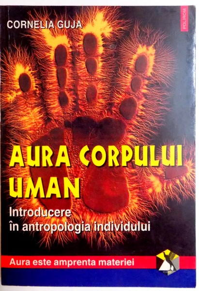 AURA CORPULUI UMAN , INTRODUCERE IN ANTROPOLOGIA INDIVIDULUI , VOL II de CORNELIA GUJA , 2000