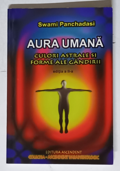 AURA UMANA . CULORI ASTRALE SI FORME ALE GANDIRII de SWAMI PANCHADASI , 2007
