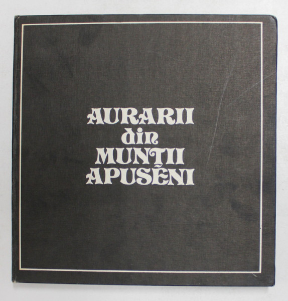 AURARII DIN MUNTII APUSENI- B. ROMAN, A. SINTIMBREAN SI V. WOLLMANN, BUC. 1982