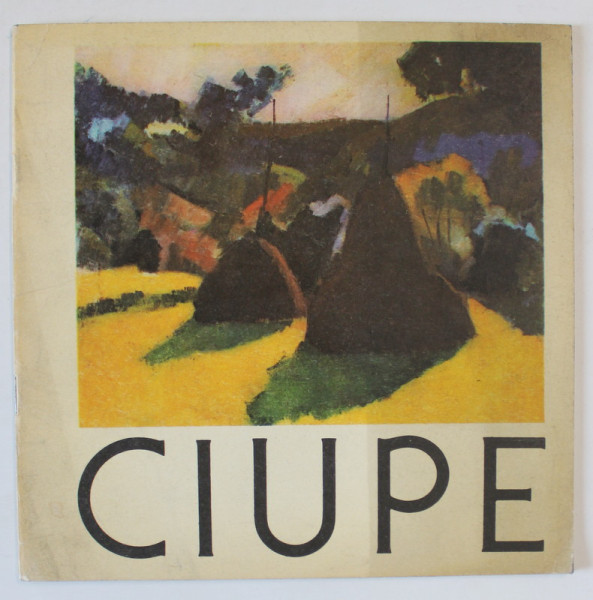 AUREL CIUPE , EXPOZITIE DE PICTURA , CATALOG , LUGOJ , MAI - IULIE , 1977