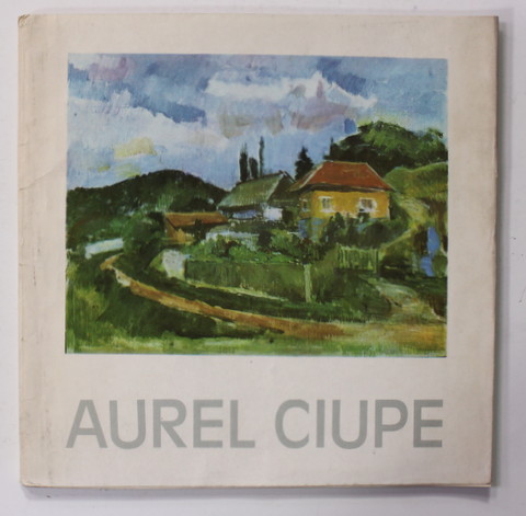 AUREL CIUPE , EXPOZITIE RETROSPECTIVA , CATALOG , 1985 , DEDICATIE *