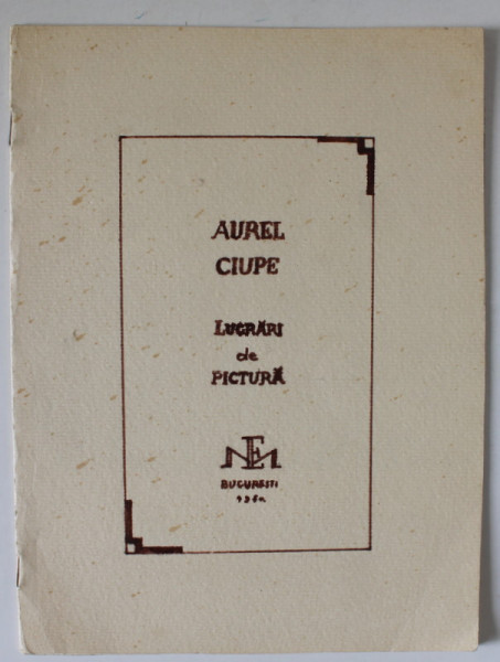 AUREL CIUPE , LUCRARI DE PICTURA , CATALOG , ANII  '60 , COPERTA REFACUTA