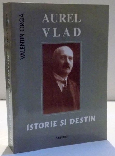 AUREL VLAD , ISTORIE SI DESTIN de VALENTIN ORGA , 2005